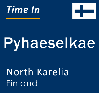 Current local time in Pyhaeselkae, North Karelia, Finland