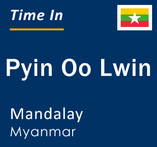 Current local time in Pyin Oo Lwin, Mandalay, Myanmar