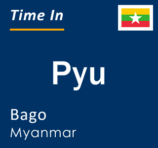 Current local time in Pyu, Bago, Myanmar