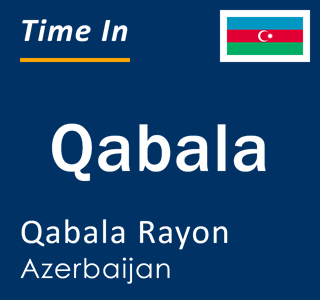 Current local time in Qabala, Qabala Rayon, Azerbaijan