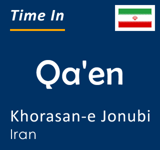 Current time in Qa'en, Khorasan-e Jonubi, Iran