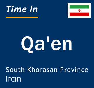 Current local time in Qa'en, South Khorasan Province, Iran