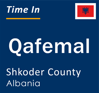Current local time in Qafemal, Shkoder County, Albania