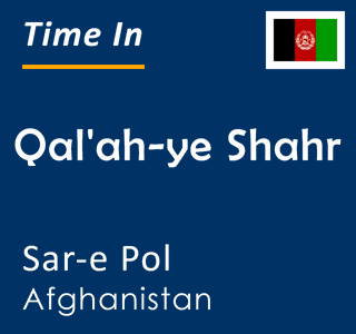 Current local time in Qal'ah-ye Shahr, Sar-e Pol, Afghanistan
