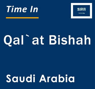 Current local time in Qal`at Bishah, Saudi Arabia