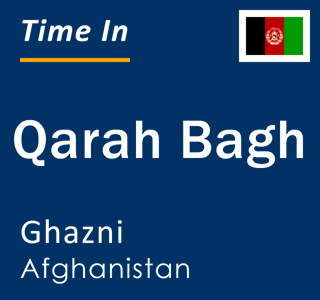 Current local time in Qarah Bagh, Ghazni, Afghanistan