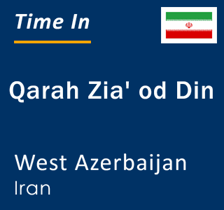 Current local time in Qarah Zia' od Din, West Azerbaijan, Iran