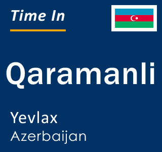 Current time in Qaramanli, Yevlax, Azerbaijan