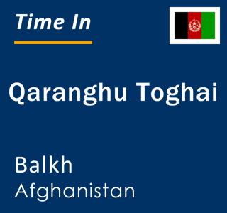 Current local time in Qaranghu Toghai, Balkh, Afghanistan
