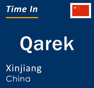 Current local time in Qarek, Xinjiang, China