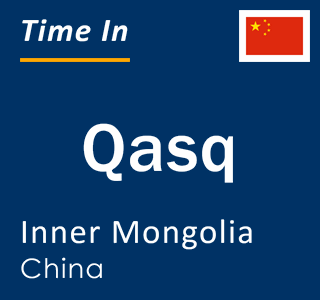 Current local time in Qasq, Inner Mongolia, China