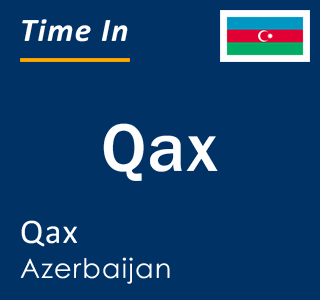Current local time in Qax, Qax, Azerbaijan