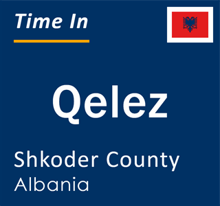 Current local time in Qelez, Shkoder County, Albania
