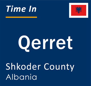 Current local time in Qerret, Shkoder County, Albania