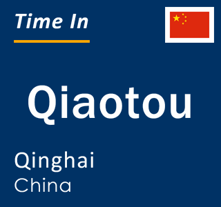 Current local time in Qiaotou, Qinghai, China