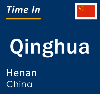 Current local time in Qinghua, Henan, China