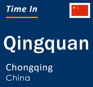 Current local time in Qingquan, Chongqing, China