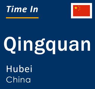 Current local time in Qingquan, Hubei, China