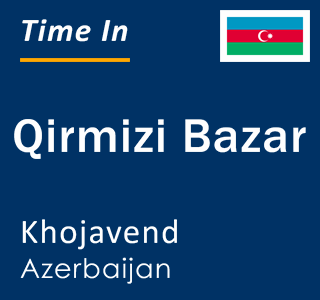 Current local time in Qirmizi Bazar, Khojavend, Azerbaijan