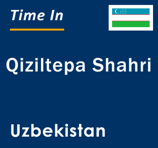 Current local time in Qiziltepa Shahri, Uzbekistan