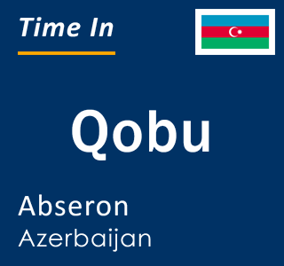 Current time in Qobu, Abseron, Azerbaijan