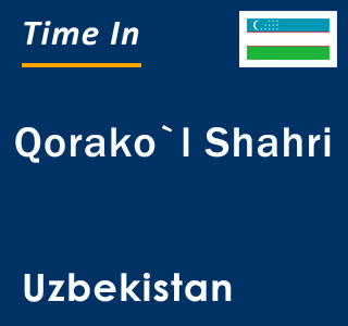 Current local time in Qorako`l Shahri, Uzbekistan