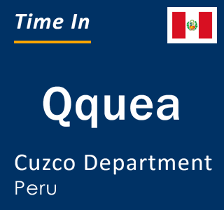 Current local time in Qquea, Cuzco Department, Peru
