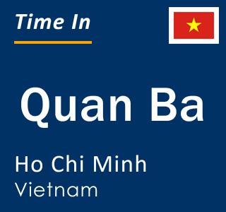 Current local time in Quan Ba, Ho Chi Minh, Vietnam