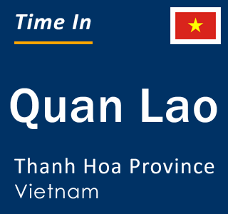 Current local time in Quan Lao, Thanh Hoa Province, Vietnam