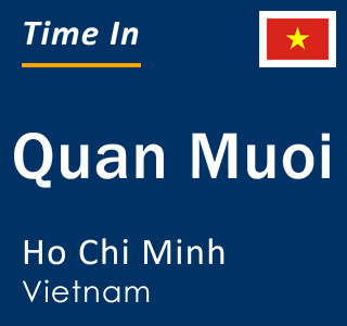 Current time in Quan Muoi, Ho Chi Minh, Vietnam