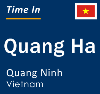 Current local time in Quang Ha, Quang Ninh, Vietnam