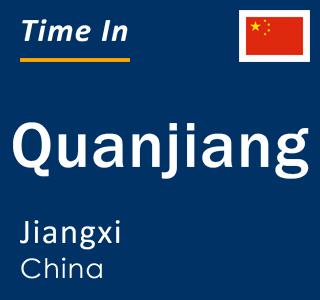 Current local time in Quanjiang, Jiangxi, China