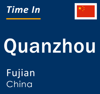 Current time in Quanzhou, Fujian, China