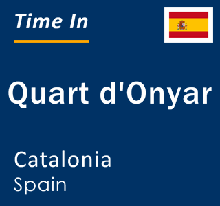 Current local time in Quart d'Onyar, Catalonia, Spain