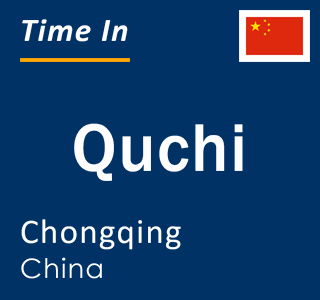 Current local time in Quchi, Chongqing, China