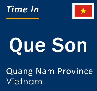 Current local time in Que Son, Quang Nam Province, Vietnam