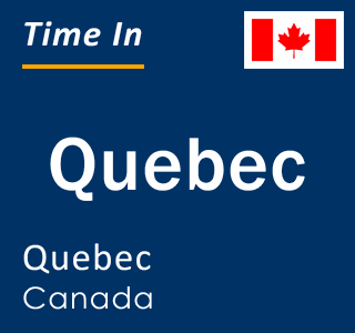 Local Time Quebec, Quebec, Canada