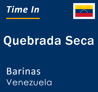 Current local time in Quebrada Seca, Barinas, Venezuela