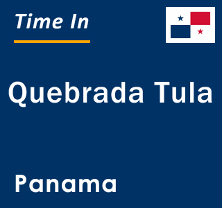 Current local time in Quebrada Tula, Panama