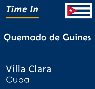 Current time in Quemado de Guines, Villa Clara, Cuba