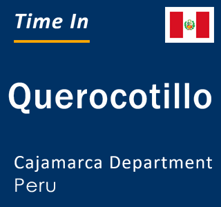 Current local time in Querocotillo, Cajamarca Department, Peru