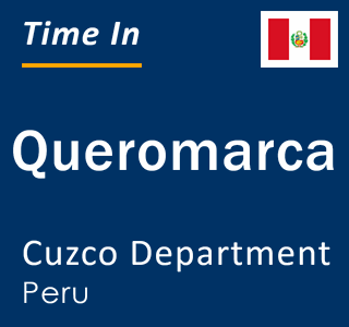Current local time in Queromarca, Cuzco Department, Peru