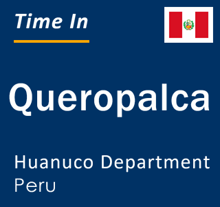 Current local time in Queropalca, Huanuco Department, Peru