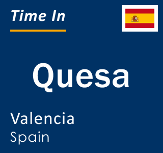 Current local time in Quesa, Valencia, Spain