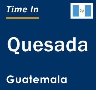 Current local time in Quesada, Guatemala