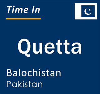 Current time in Quetta, Balochistan, Pakistan