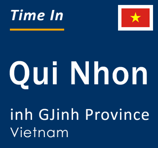 Current local time in Qui Nhon, inh GJinh Province, Vietnam