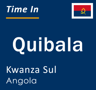 Current local time in Quibala, Kwanza Sul, Angola