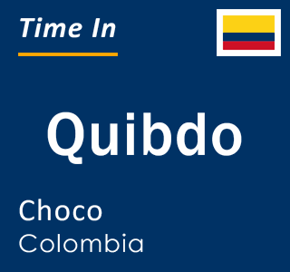 Current time in Quibdo, Choco, Colombia