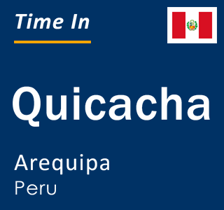 Current local time in Quicacha, Arequipa, Peru